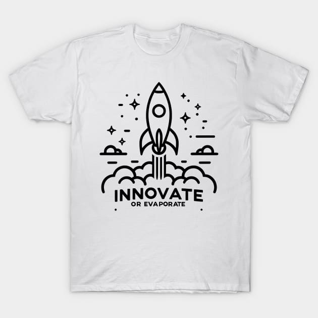 Innovate or Evaporate T-Shirt by Francois Ringuette